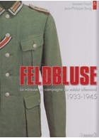 Feldbluse - The Field Uniform Tunic of the German Soldier 1933-1945